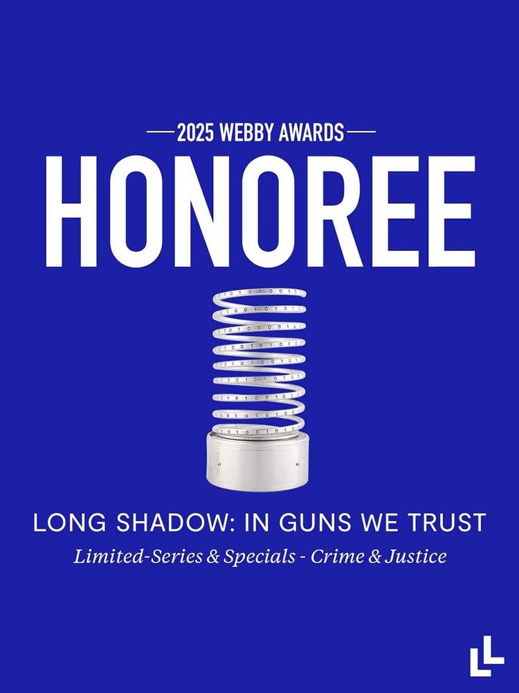 Graphic with text: 2025 WEBBY AWARDS HONOREE LONG SHADOW: IN GUNS WE TRUST Limited Series & Specials: Crime & Justice
