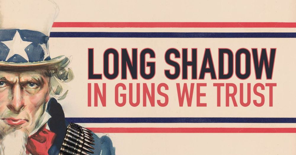 Long Shadow podcast: In Guns We Trust