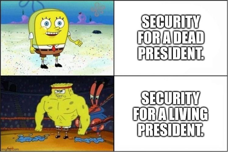 Weak and strong SpongeBob and the weak is dead potus security.