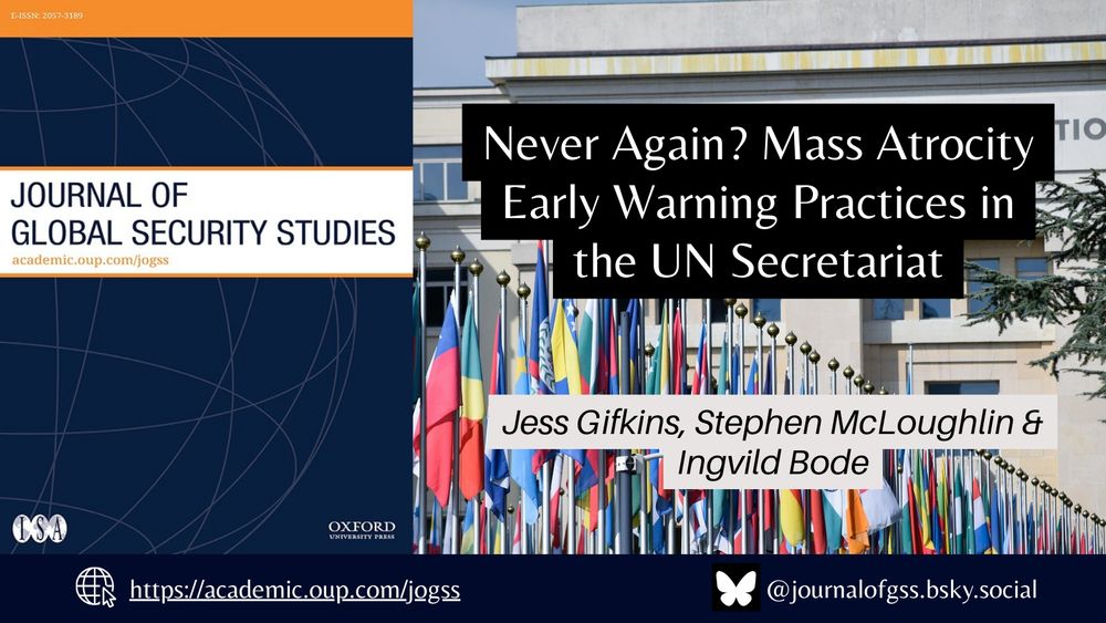 On the left, the cover of The Journal of Global Security Studies is displayed. Along the bottom, the journal’s homepage (https://academic.oup.com/jogss) and Bluesky handle (@journalofgss.bsky.social) appear in white text against a navy-blue background. The main image shows flags of countries in front of the United Nations Office at Geneva, overlaid with the article title and authors: ‘Never Again? Mass Atrocity Early Warning Practices in the UN Secretariat’ by Jess Gifkins, Stephen McLoughlin, and Ingvild Bode.