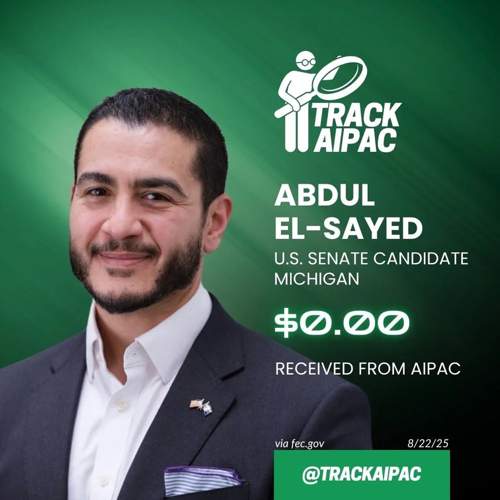 TRACK AIPAC graphic 

Abdul El-Sayed. US Senate candidate Michigan 
$0.00 received from AIPAC