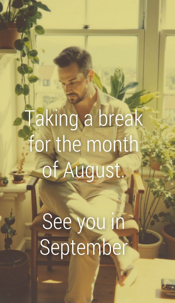 Photo of me sitting in a chair reading with text: “Taking a break for the month of August. See you in September.”