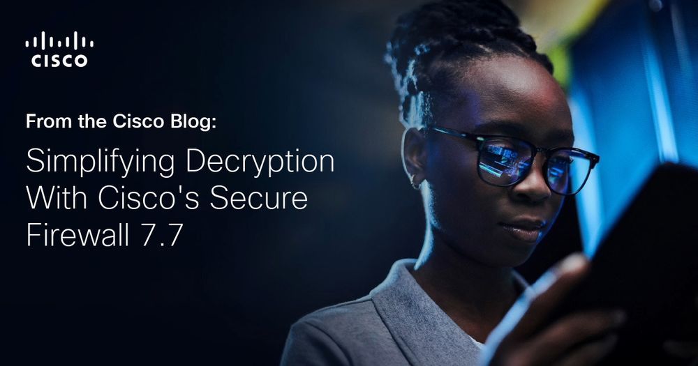 Simplifying Decryption with Cisco Secure Firewall 7.7