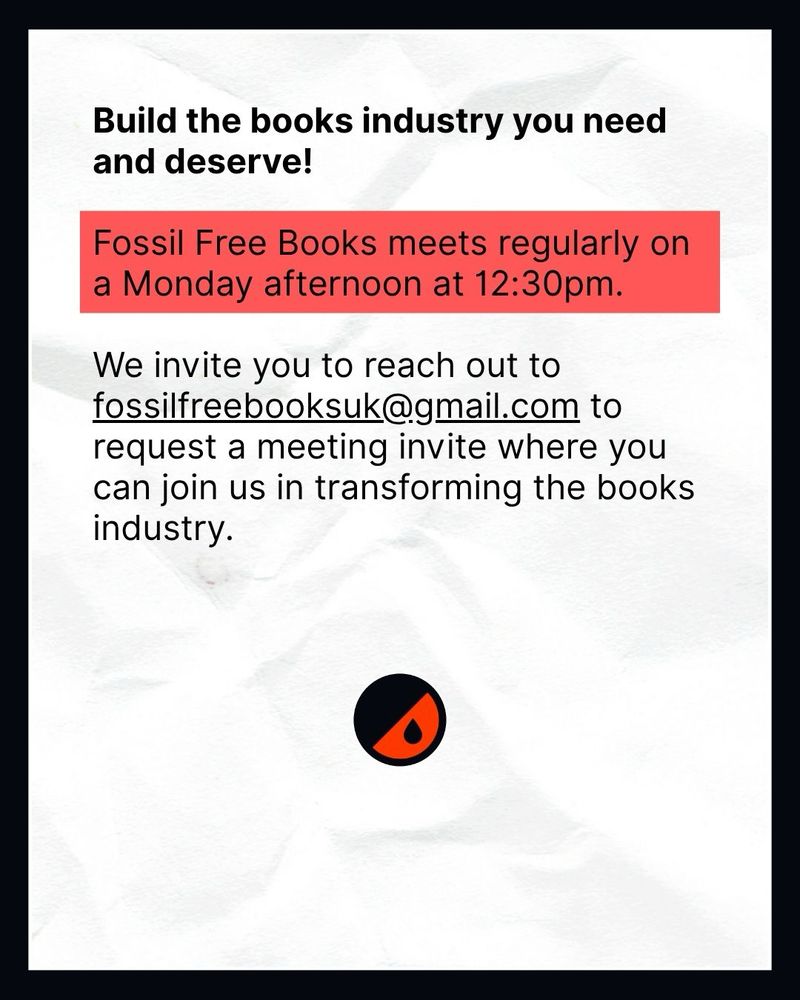 Build the books industry you need and deserve!

Fossil Free Books meets regularly on a Monday afternoon at 12:30pm.

We invite you to reach out to fossilfreebooksuk@gmail.com to request a meeting invite where you can join us in transforming the books industry.