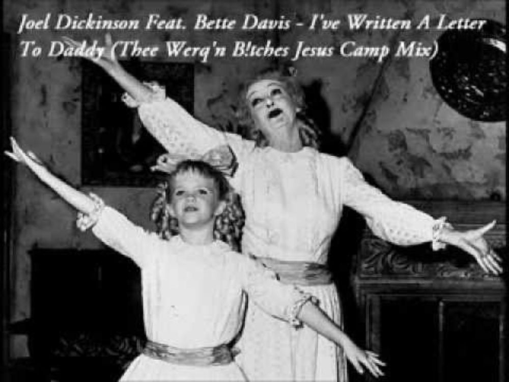 Joel Dickinson Ft. Bette Davis - I've Written A Letter To Daddy (Thee Werq'n B!tches Jesus Camp Mix)