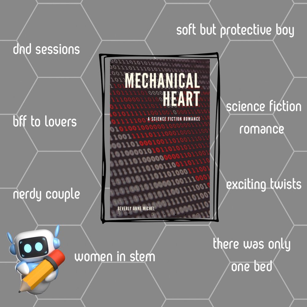 Mechanical Heart trope map. 
dnd sessions. 
best friends to lovers. 
nerdy couple. 
women in stem. 
there was only one bed. 
exciting twists. 
science fiction romance. 
soft but protective boy. 