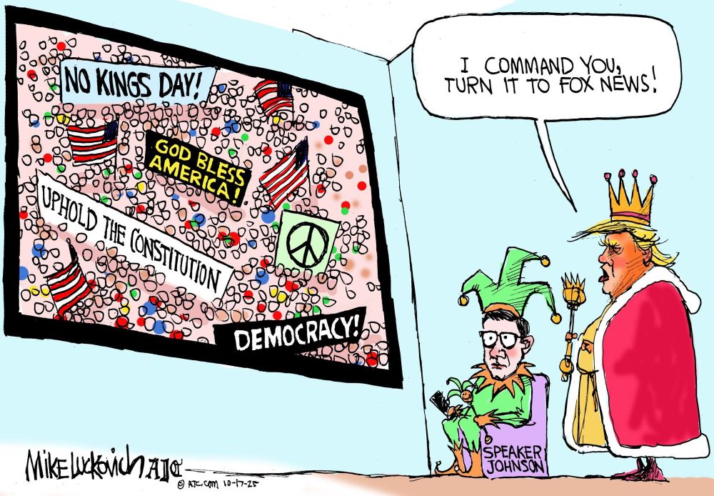 Cartoon with big screen TV showing No Kings protest with pro-democracy signs. Trump in royal regalia telling the court jester (Speaker Johnson) "I command you, turn it to fox news!"