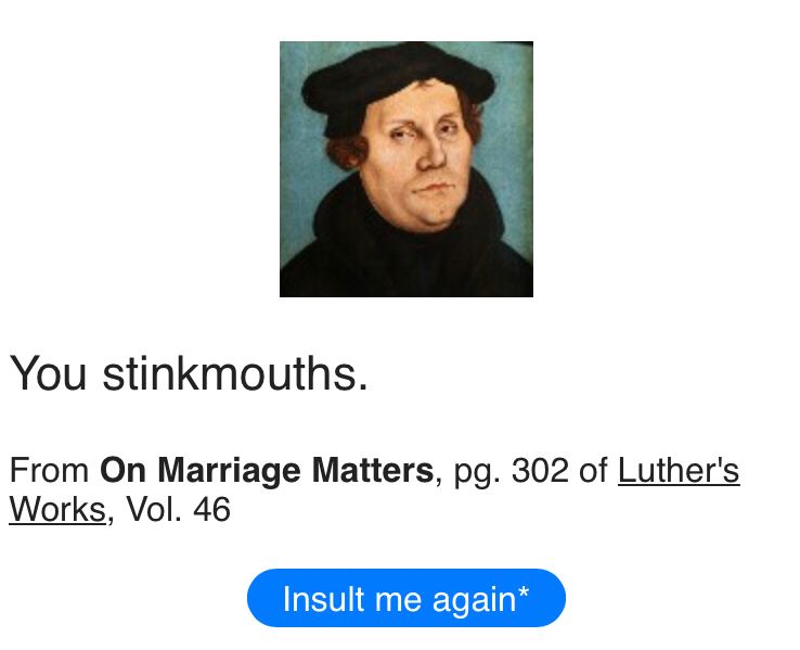 Screenshot from the Luther insulter webpage. It has a picture of Martin Luther and the quote: You stinkmouths.

From On Marriage Matters, pg. 302 of Luther's Works, Vol. 46