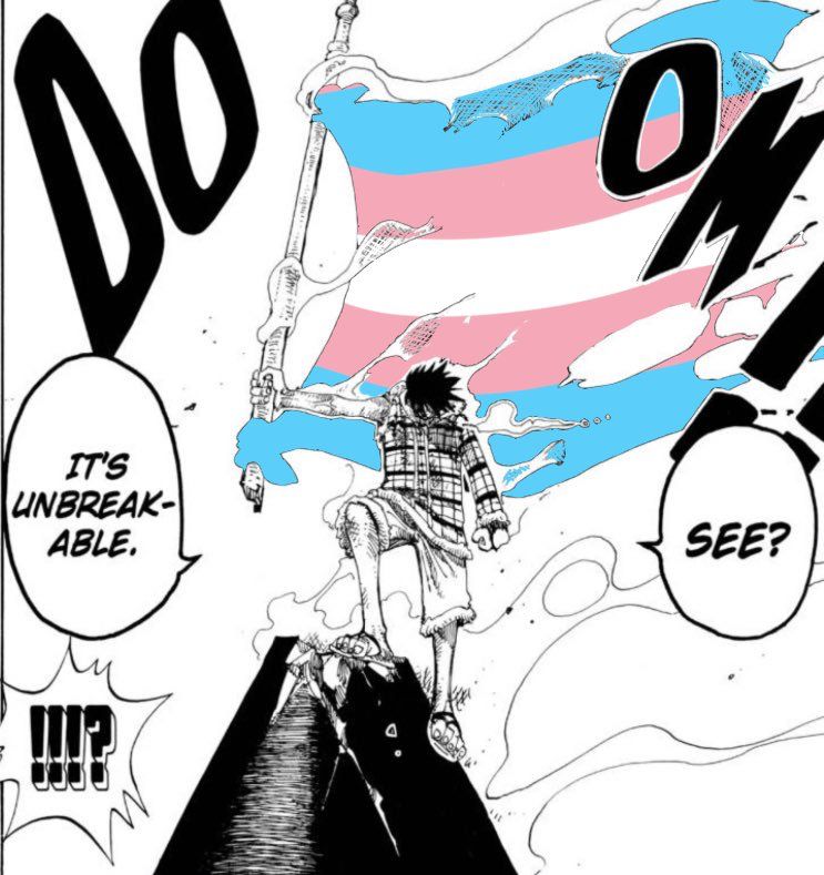 A manga panel from One Piece which has been edited to replace a pirate flag with the trans flag. Monkey D. Luffy, the protagonist of the manga, stands proudly and holds the flag up high, saying “See? It’s unbreakable.”