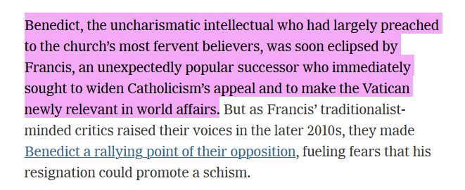 Benedict, the uncharismatic intellectual who had largely preached to the church’s most fervent believers, was soon eclipsed by Francis, an unexpectedly popular successor who immediately sought to widen Catholicism’s appeal and to make the Vatican newly relevant in world affairs.