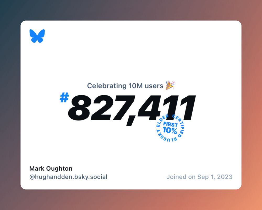 A virtual certificate with text "Celebrating 10M users on Bluesky, #827,411, Mark Oughton ‪@hughandden.bsky.social‬, joined on Sep 1, 2023"