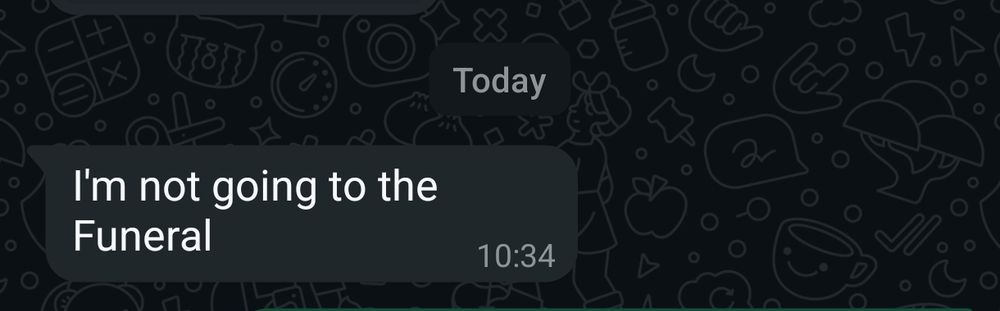 Another text from my son on another phone "I'm not going to the funeral" 