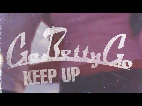 Go Betty Go - "Keep Up"