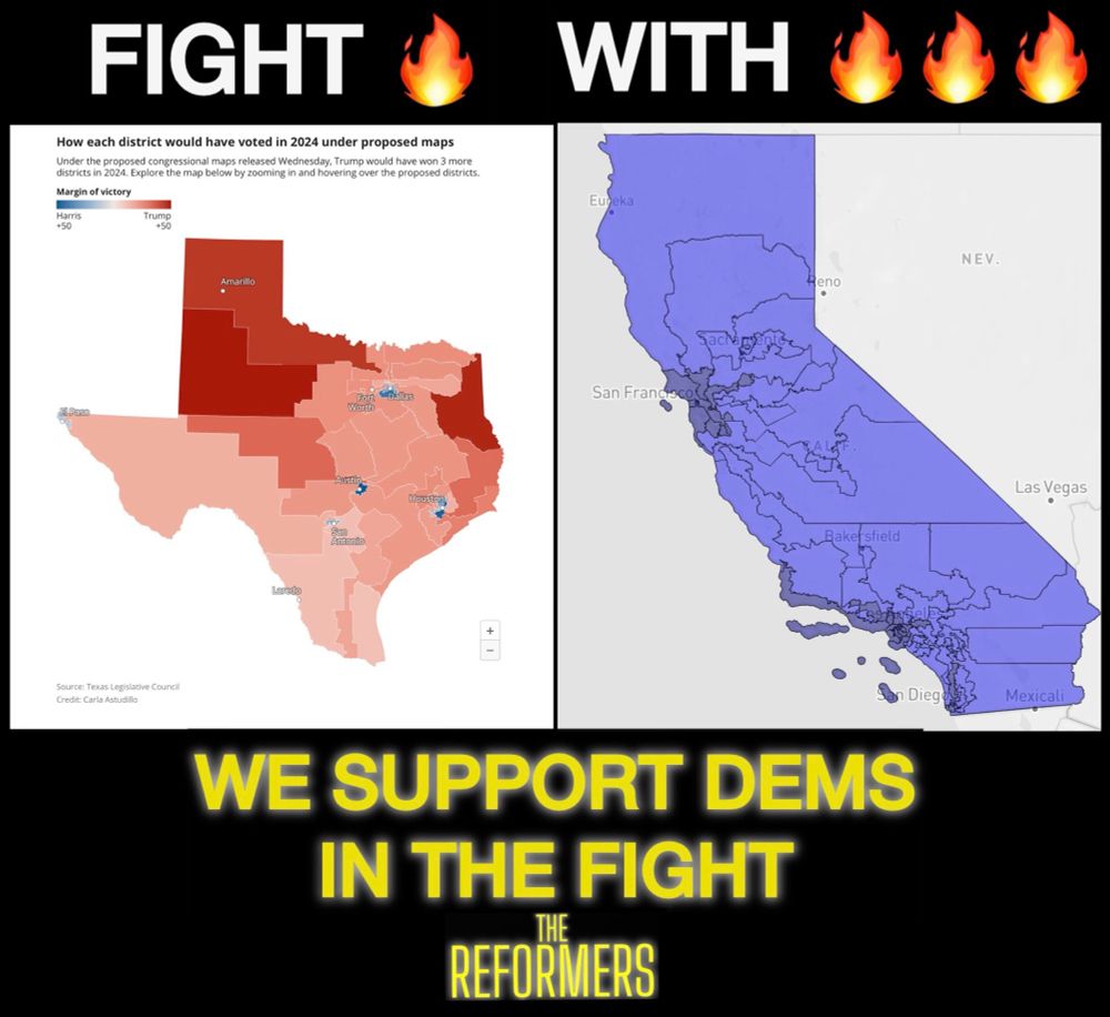 FIGHT 🔥 WITH 🔥🔥🔥
New proposed gerryrigged map of Texas on left.
Proposed FAFO redistricting map of CA on right. 

WE SUPPORT DEMS IN THE FIGHT!

-THE REFORMERS