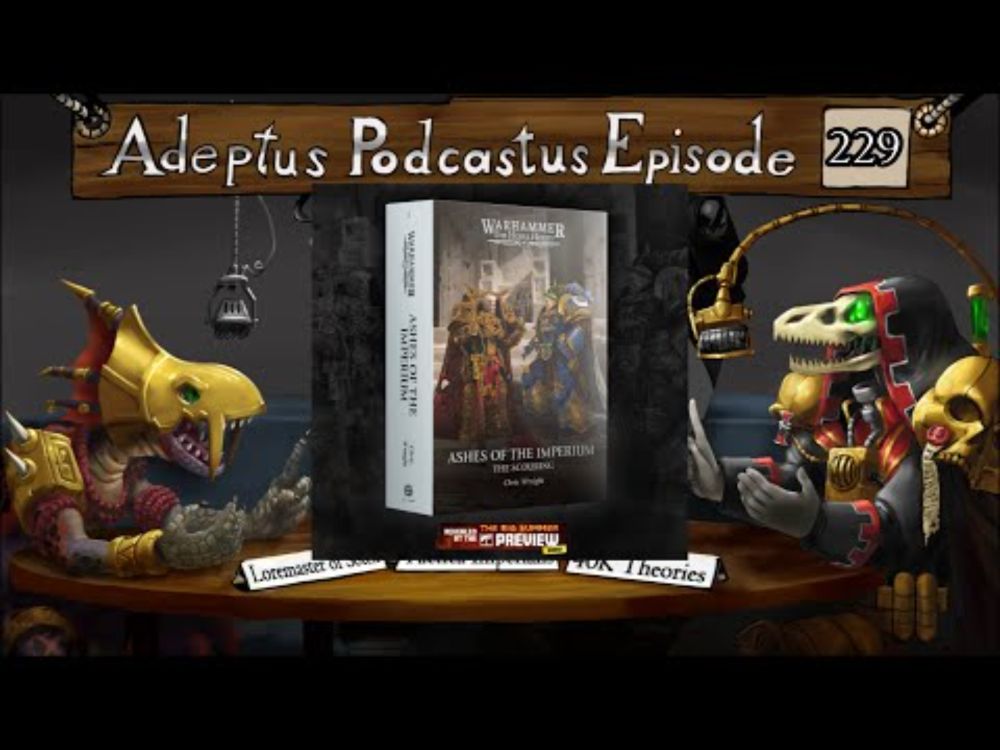 Adeptus Podcastus - A Warhammer 40,000 Podcast - Episode 229 Ft. Loremaster Of Sotek