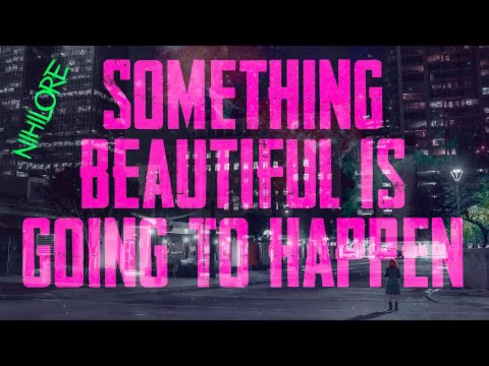 Nihilore - Something Beautiful Is Going To Happen
