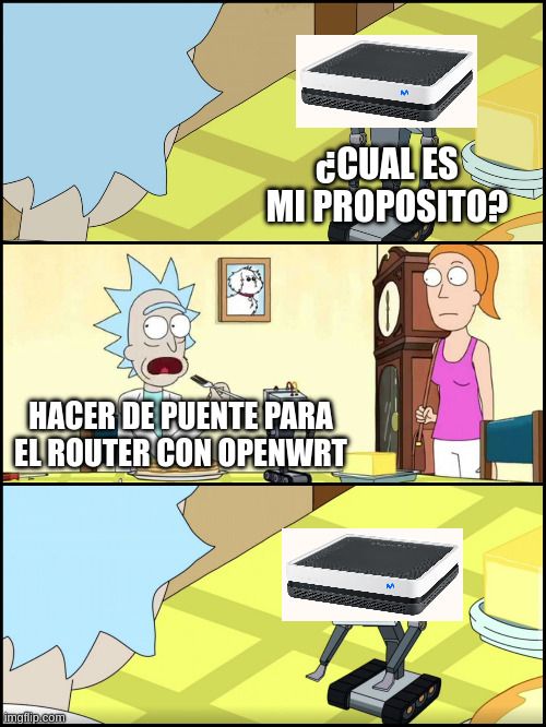 Meme de "Rick y Morty" sobre el robot que pasa la mantequilla preguntando "¿Cual es mi proposito? y como respuesta "Hacer de puente para el router con OpenWrt"