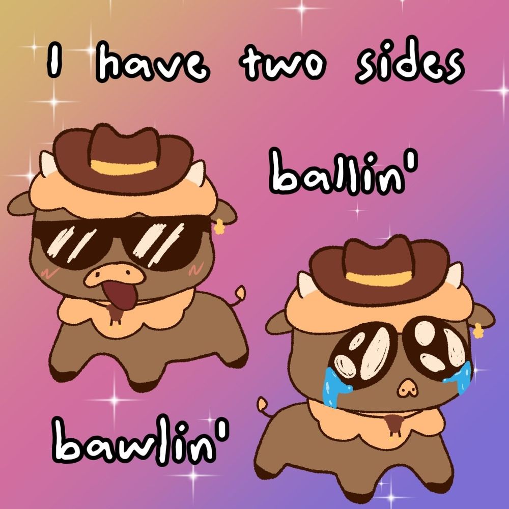 A moodle (moo doodle) titled "i have two sides" depicting two moomooclover cows, one wearing sunglasses saying "ballin" and the other crying and saying "bawlin"