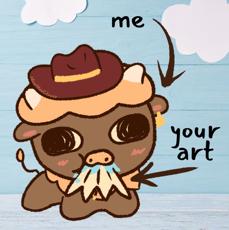meme of moomooclover depicted chewing on a piece of paper with an arrow pointing to the cow saying "me" and another arrow pointing to the paper saying "your art"