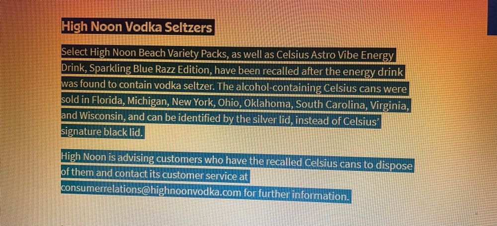 Screenshot of a recall announcement - apparently some of High Noon’s vodka seltzer cans got packaged and sold as non-alcoholic Celsius energy drinks. You can tell the difference because the alcoholic ones have a silver lid (the energy drink lid is black). They suggest people return the wrongly packaged cans. HAHAHAHAHAHAHAHAHA