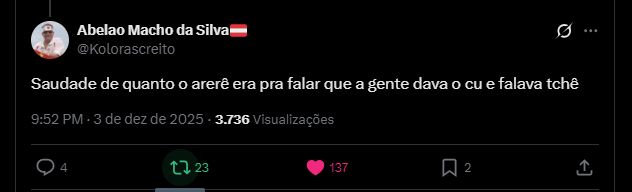 Post de @kolorascreito no X : "Saudade de quanto o arerê era falar que a gente dava o cú e fala tchê."