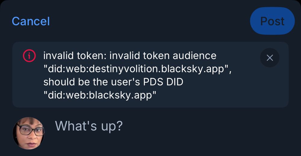 Screenshot of error when I try to post media:  invalid token: invalid token audience "did:web:destinyvolition.blacksky.app", should be the user's PDS DID "did:web:blacksky.app"