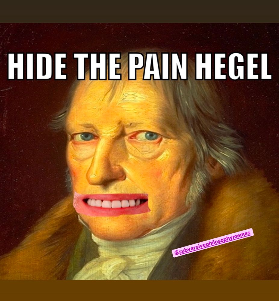 Meme image of a not-so-smiling Hegel that reads: Hide the Pain Hegel