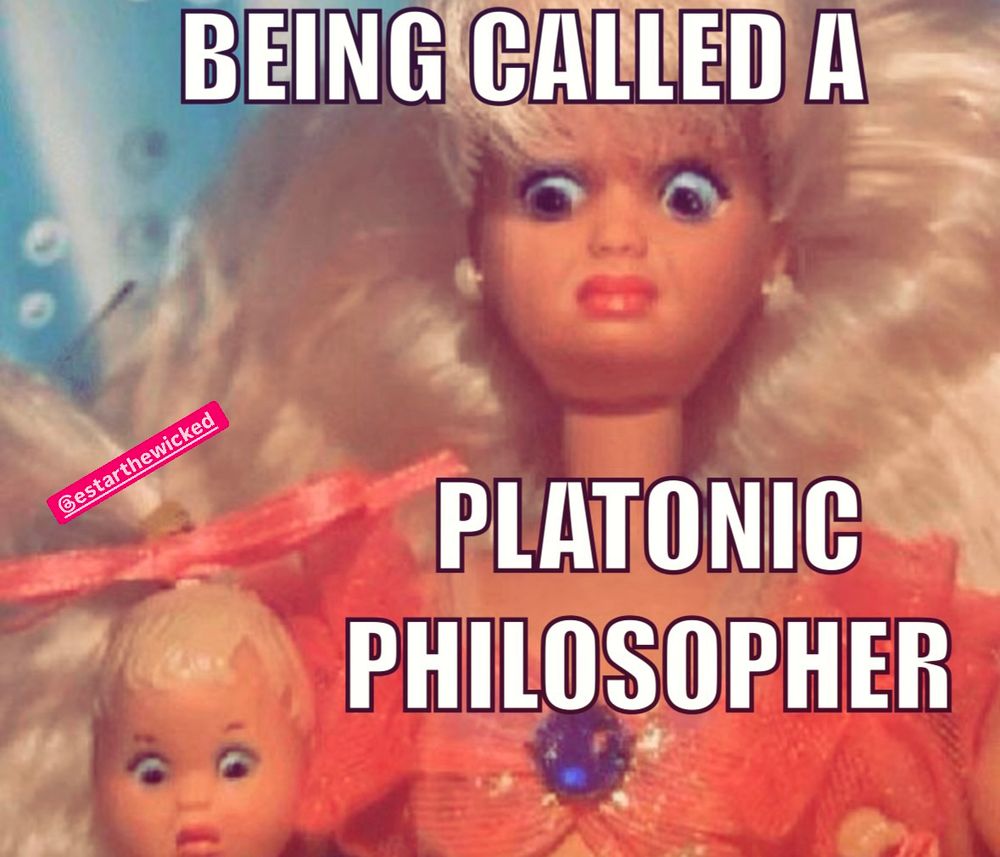 Meme that reads: Being called a Platonic philosopher