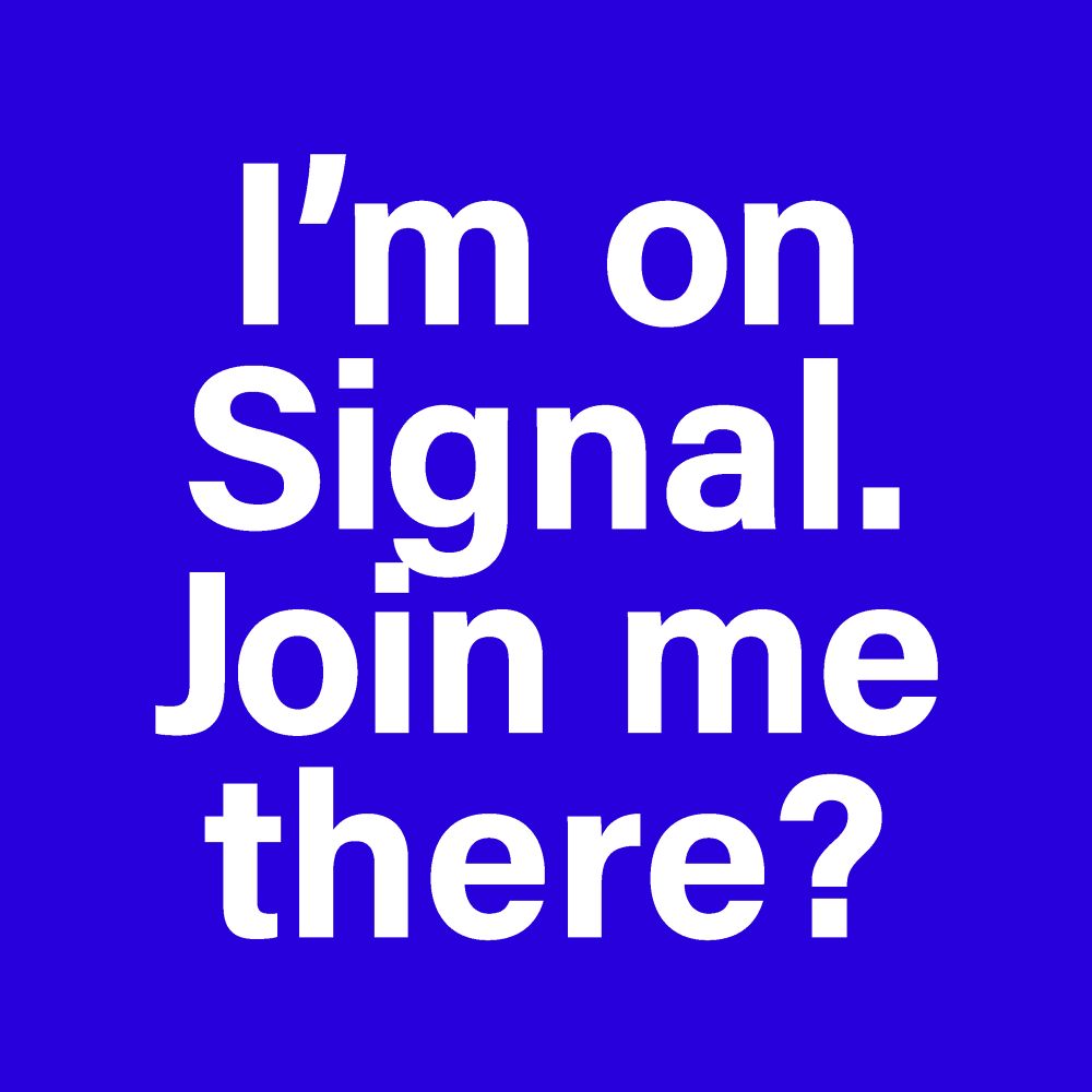 I’m on signal, join me there? 