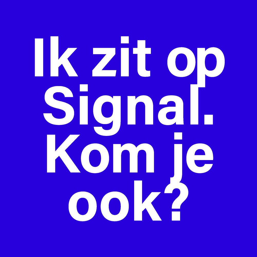 Ik zit op signal, kom je ook?