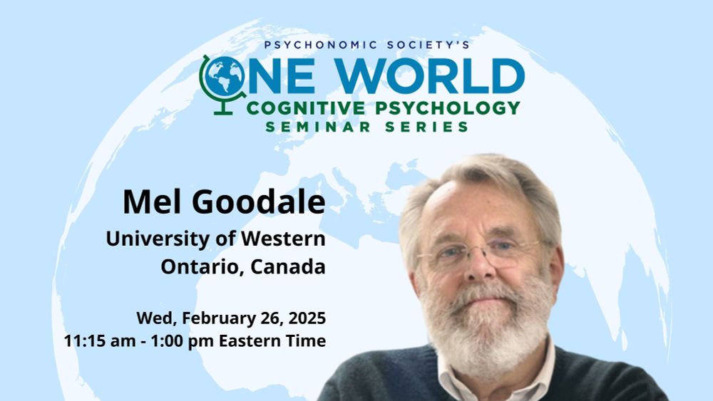 Psychonomic Society One World Seminar “How big is that bagel? Differences in size constancy for perception and action" by Mel Goodale Time: 11:15am Eastern Time on February 26. There's also a head shot of Mel Goodale, University of Western Ontario, Canada.