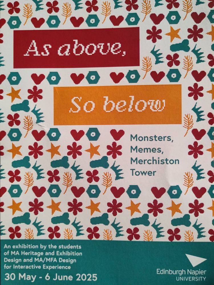 Poster for the student exhibition 'As above, so below: Monsters, Memes, Merchiston Tower', hosted by Edinburgh Napier University (30 May - 6 June 2025)