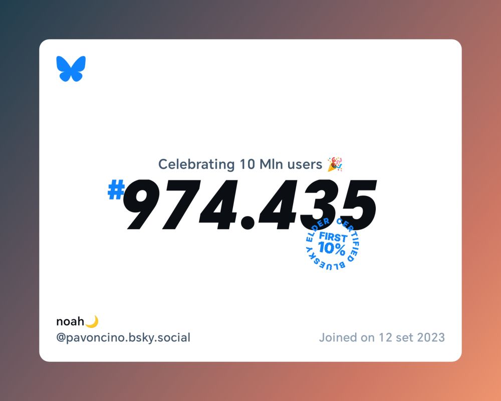 A virtual certificate with text "Celebrating 10M users on Bluesky, #974.435, noah🌙 ‪@pavoncino.bsky.social‬, joined on 12 set 2023"
