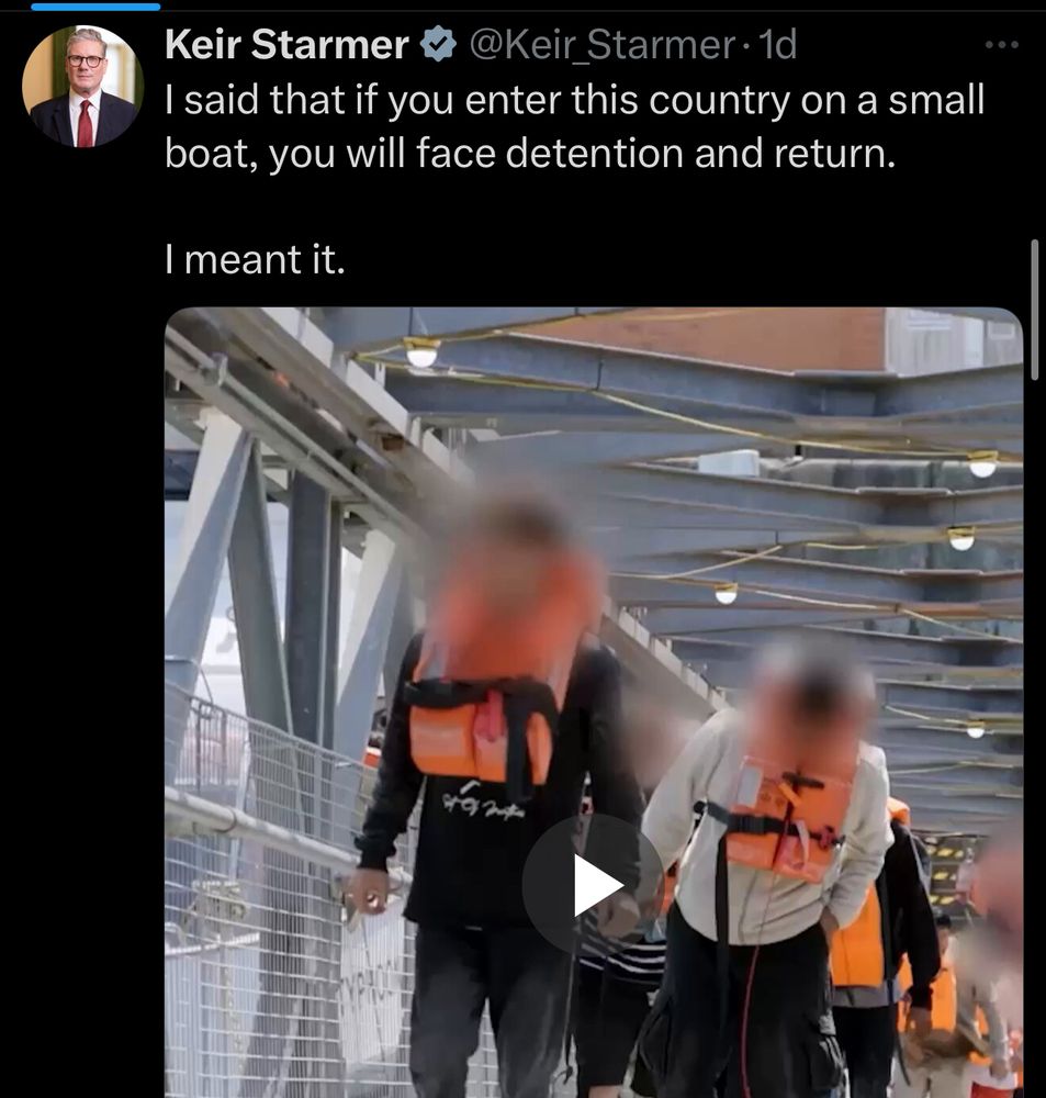 tweet from Keir Starmer: Keir Starmer # @Keir_Starmer 1d
I said that if you enter this country on a small boat, you will face detention and return.
I meant it.

picture: still video of a blurred image of a man in an orange life vest being deported by border force cunts 