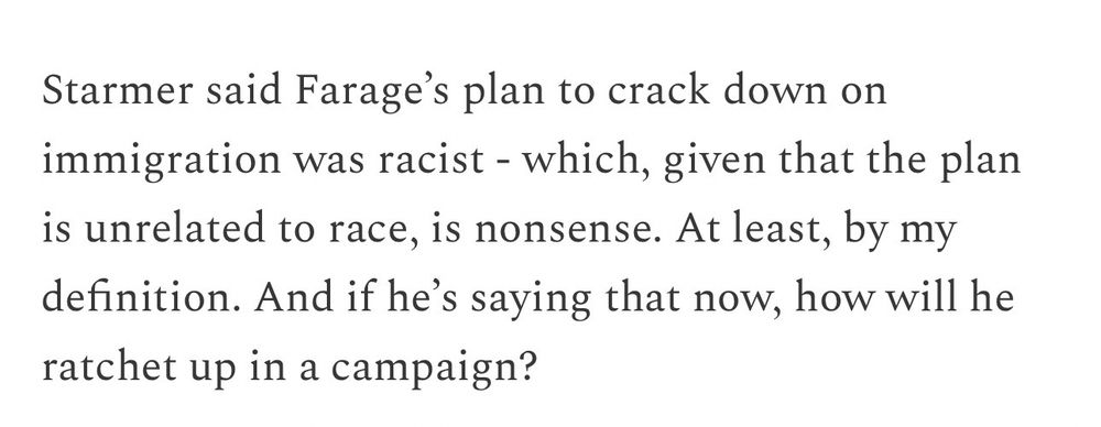 Starmer said Farage's plan to crack down on immigration was racist - which, given that the plan is unrelated to race, is nonsense. At least, by my definition. And if he's saying that now, how will he ratchet up in a campaign?