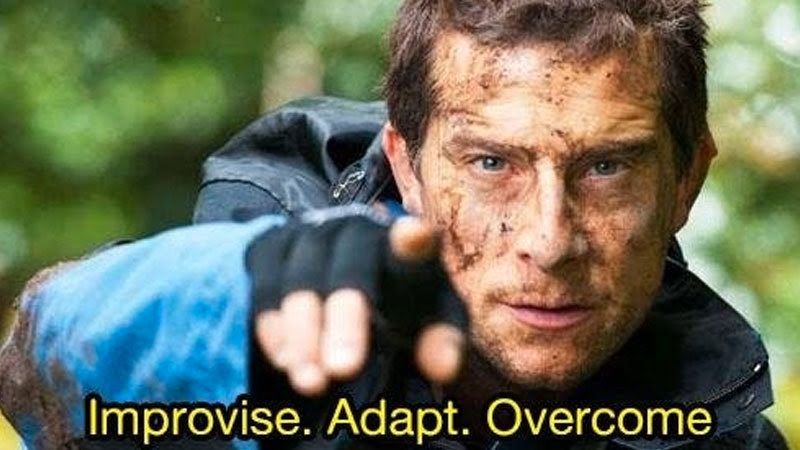Bear Grylls meme. Improvise, adapt. Overcome.