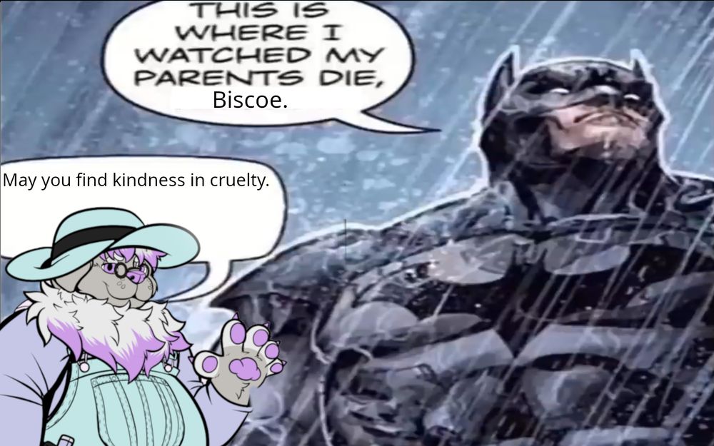 A picture of Batman and Biscoe in the rain. "This is where I watched my parents die, Biscoe." Batman says. In response, Biscoe says "May you find kindness in cruelty." 