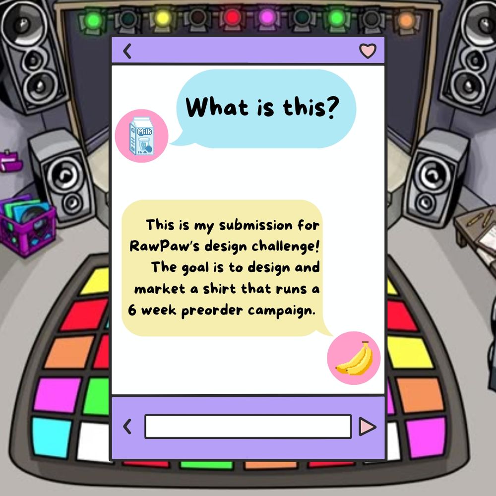 Text that looks like a messaging app that reads "This is my submission for RawPaw’s design challenge! The goal is to design and market a shirt that runs a 6 week pre-order." 