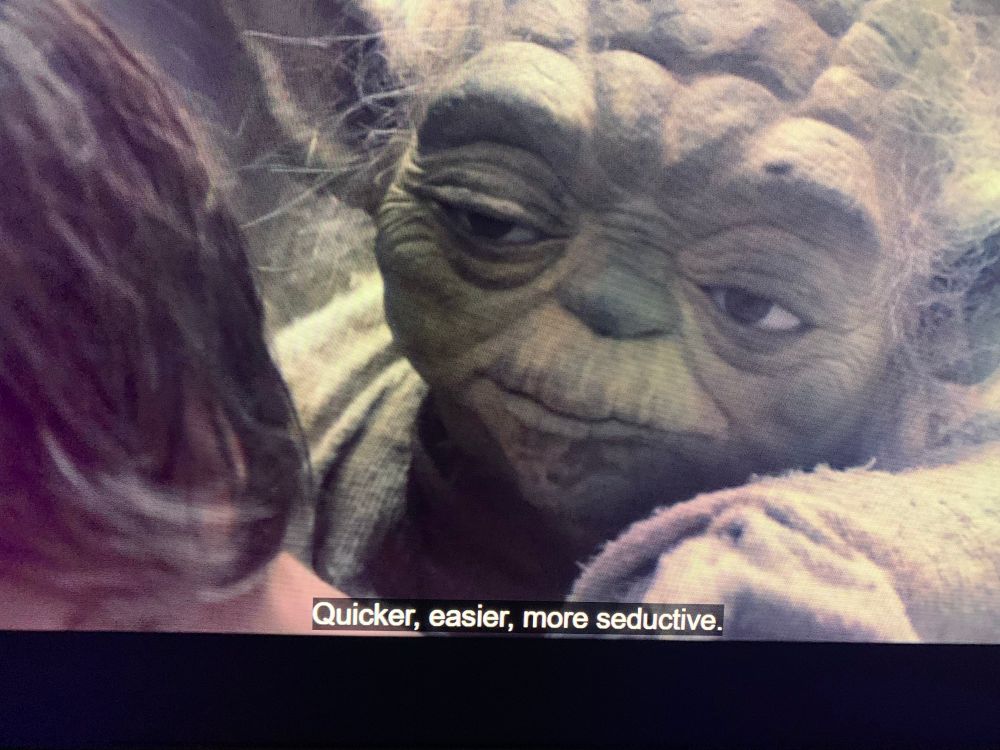 Yoda in Star Wars: The Empire strikes back replies to Luke Skywalker: “Quicker, easier, more seductive?”
