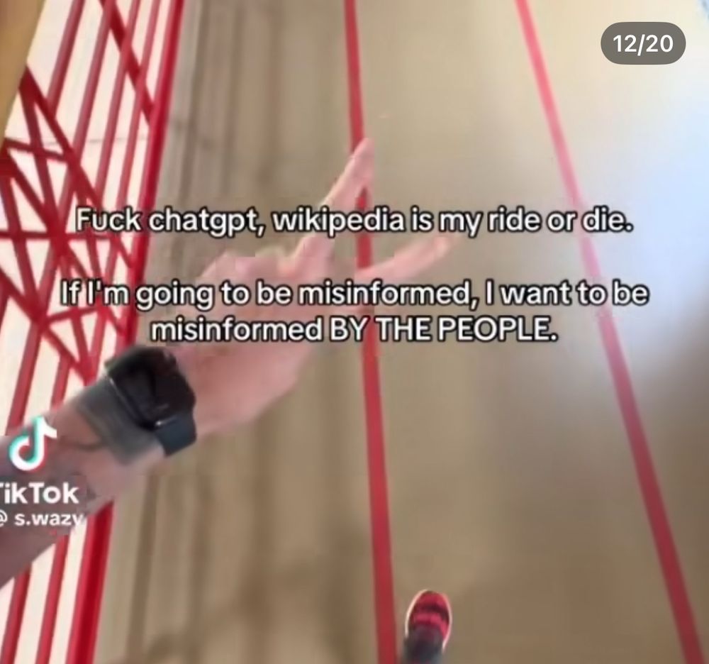 12/20 Fuck chatgpt, wikipedia is my ride or die. If lm going to be misinformed, I want to be misinformed BY THE PEOPLE. ikTok • s.wazy