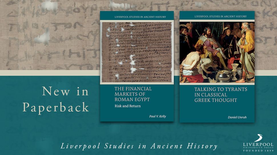 Promotional graphic image. On the left, cream text on a teal background reads 'New in Paperback'. Below this, white text on a teal background which runs along the bottom of the image reads 'Liverpool Studies in Ancient History'. The LUP logo is placed in the bottom right corner. The background along the top is ancient manuscript, taken from the cover of 'The Financial Markets of Roman Egypt', which is placed at the centre of the image. This cover is to the left of the book cover for 'Talking to Tyrants in Classical Greek Thought'.