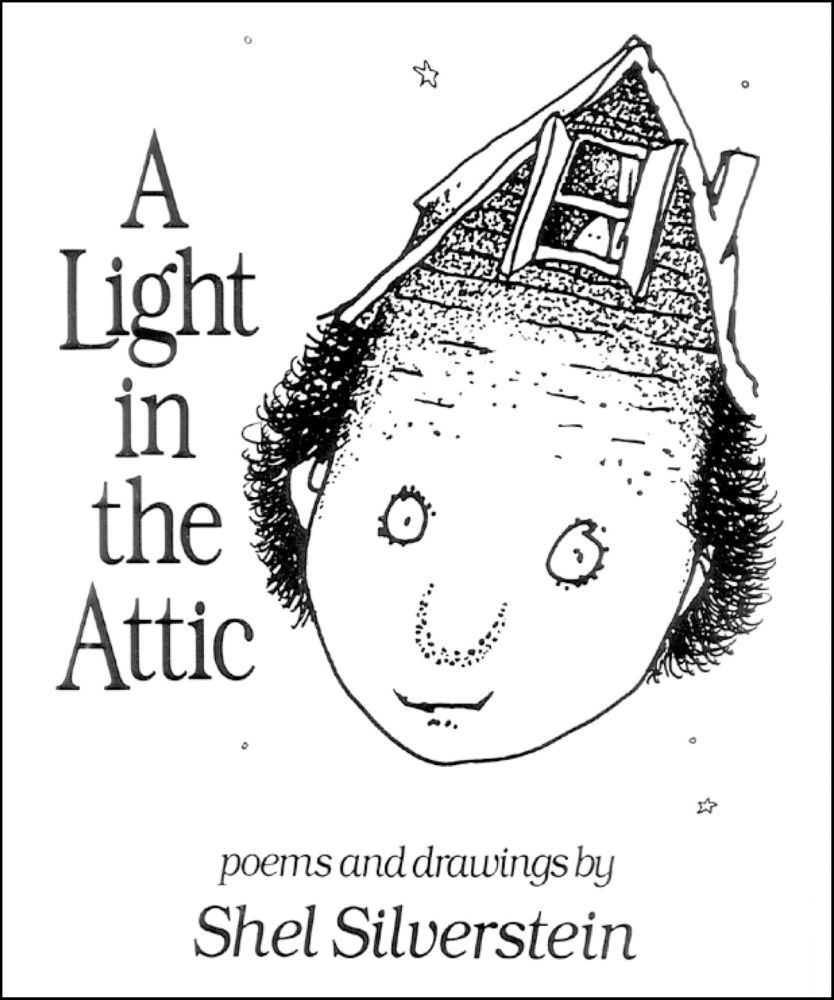 A white book cover with black text and drawing. The text reads: A Light in the Attic, poems and drawings by Shel Silverstein. The drawing is of a person's face in a slightly messy, playful style with solid black lines and pointilism for shading. The person has a neutral expression, smiling softly and staring at the viewer. Their head morphs at the top into a pointed roof and slat siding. A window, shutters open, is set at the top near the point and a small face peeks out. The face lacks any detail and resembles a bedsheet ghost.