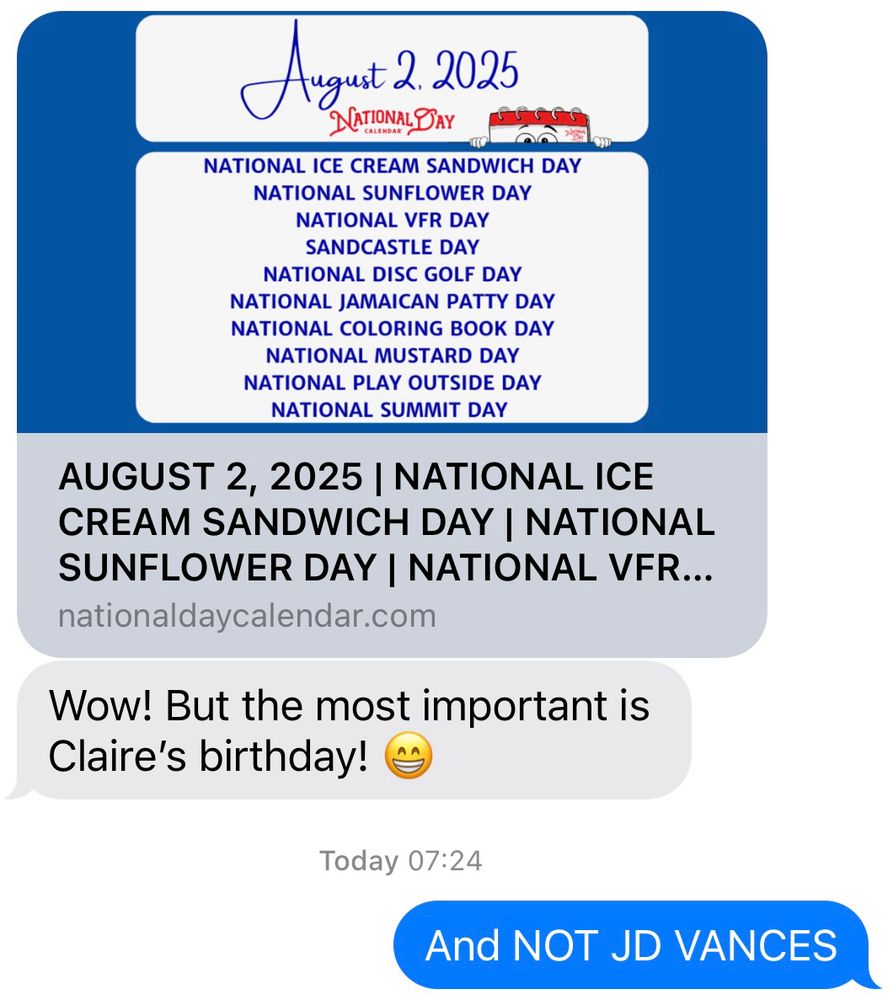 Text exchange:

List of national ‘days.’ Underneath, “wow but the most important is Claire’s birthday!”

“and NOT JD VANCES”