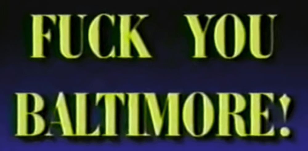 fuck you Baltimore 