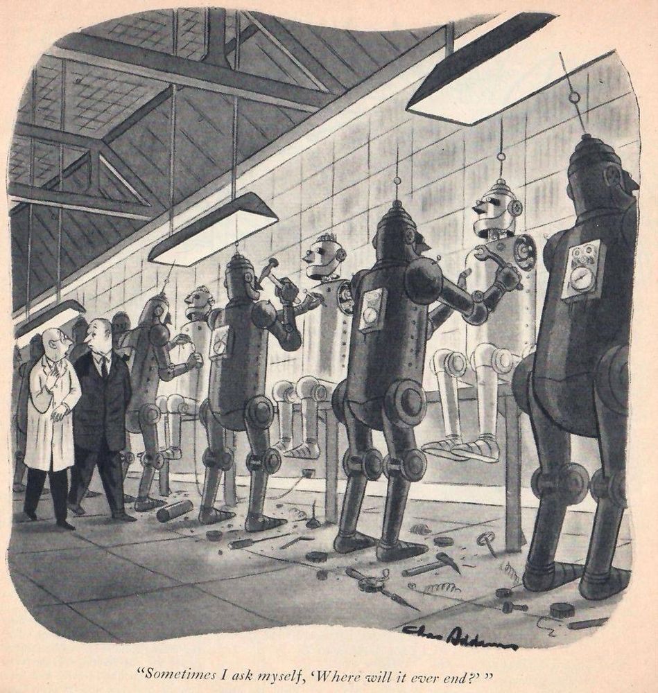 Drawing of men visiting factory with robots assembling new robots. 
Caption:  
Sometimes I ask myself, "Where will it ever end?" 