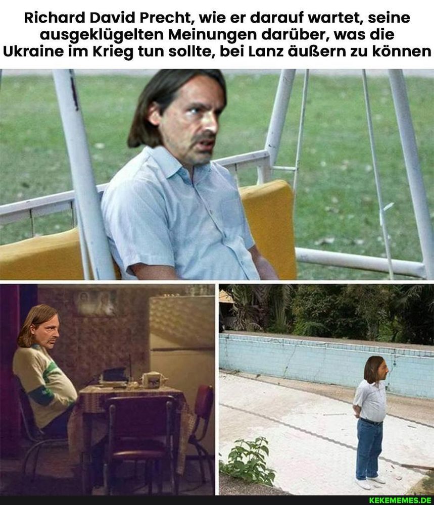 Text:
Richard David Precht, wie er darauf wartet, seine ausgeklügelten Meinungen darüber, was die Ukraine im Krieg tun sollte, bei Lanz äußern zu können
Das Bild ist ein Meme, das den deutschen Philosophen und Publizisten Richard David Precht verspottet.
Inhalt des Memes: Der Text im Bild besagt, dass Precht darauf wartet, in der Talkshow von Markus Lanz seine „ausgeklügelten Meinungen“ darüber, was die Ukraine im Krieg tun sollte, äußern zu können.
Hintergrund: Richard David Precht und Markus Lanz moderieren gemeinsam den erfolgreichen ZDF-Podcast „Lanz & Precht“, in dem sie aktuelle politische und gesellschaftliche Themen diskutieren. Precht ist bekannt für seine häufigen Auftritte und kontroversen Positionen in politischen Talkshows, insbesondere zum Ukraine-Krieg, was ihn zu einer Zielscheibe für Spott in sozialen Medien macht.
Visuelle Vorlage: Das Gesicht von Precht wurde in verschiedene Bilder montiert, die eine Person zeigen, die alleine und wartend an trostlosen Orten oder in einfachen Stühlen sitzt (oft als "Sad Pablo Escobar" oder "Vergil's chair" Meme bekannt). Dies unterstreicht die satirische Botschaft, dass er übermäßig begierig ist, seine Meinung zu äußern. 