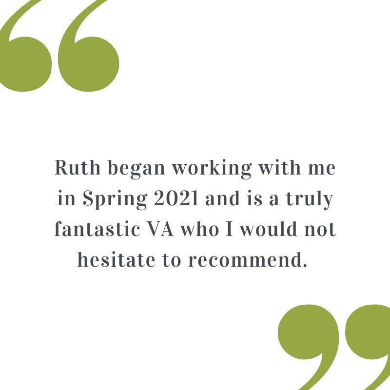 Testimonial: Ruth began working with me in Spring 2021 and is a truly fantastic VA who I would not hesitate to recommend.