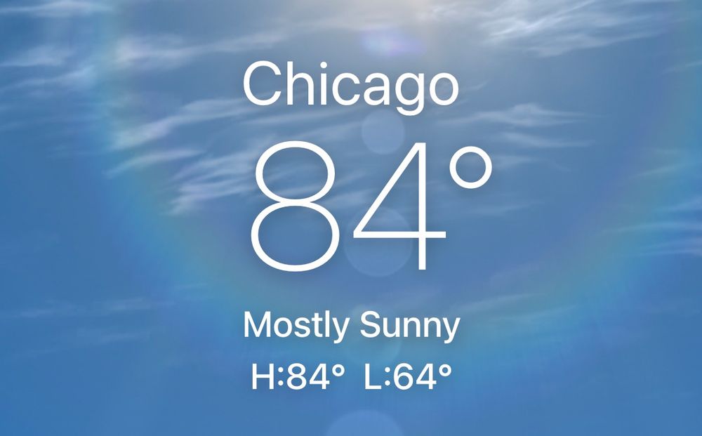screenshot of the Weather app showing
Chicago
84 degrees
Mostly Sunny
H:84 L:64