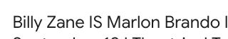 Billy Zane IS Marlon Brando, dammit!!!! He IS.