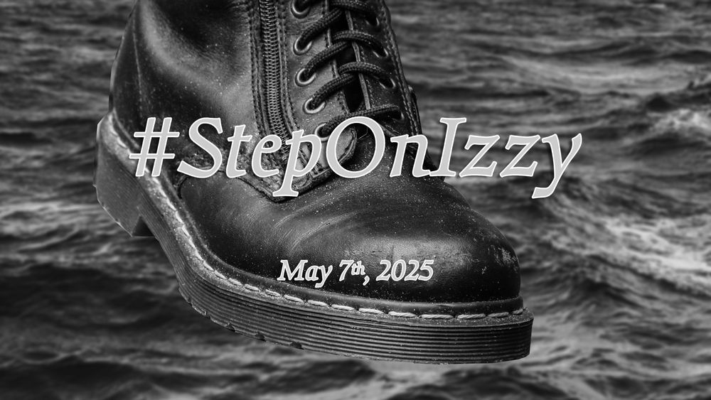 Black and white image of a boot dangling over the ocean with text: "#StepOnIzzy May 7th 2025"